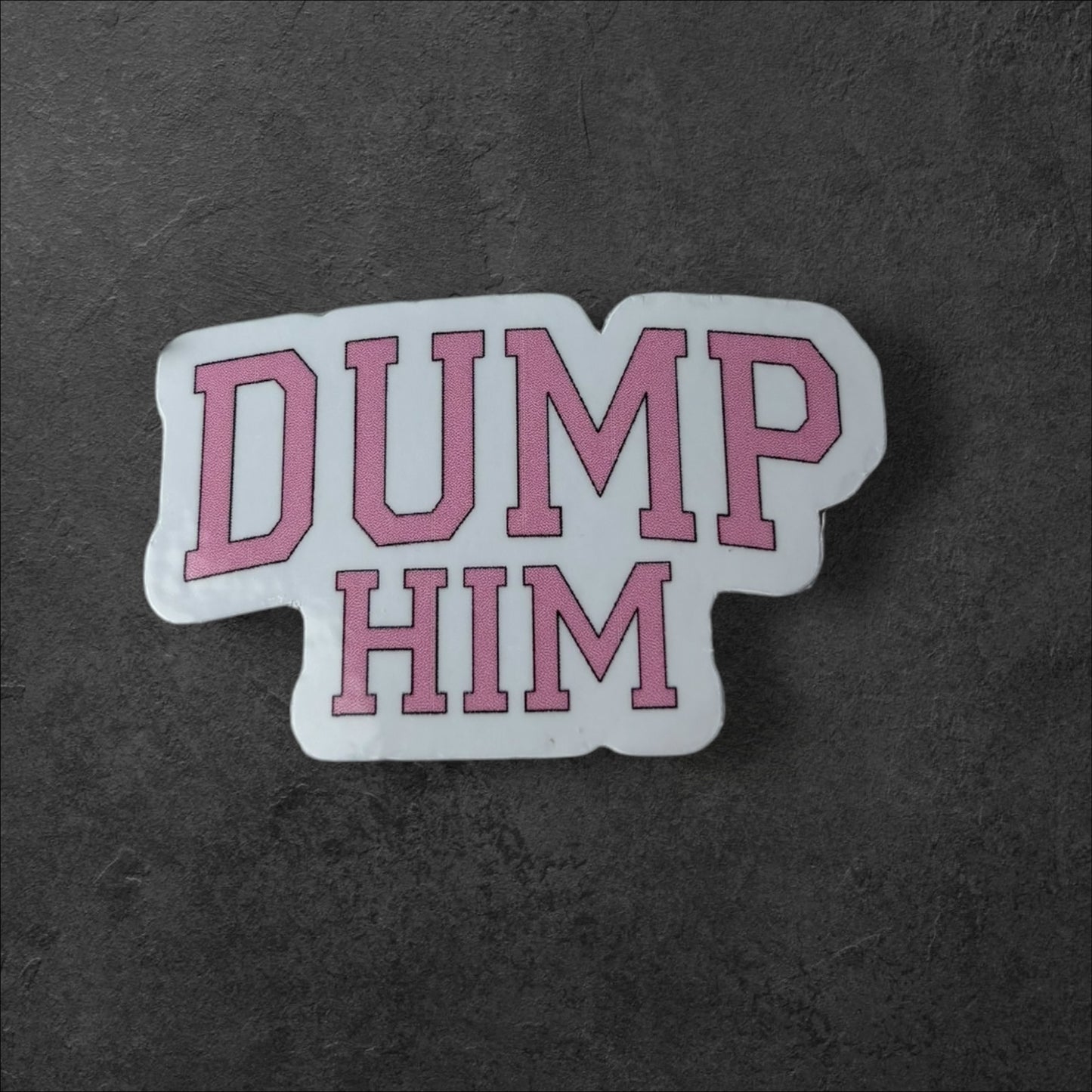 Dump Him Sticker