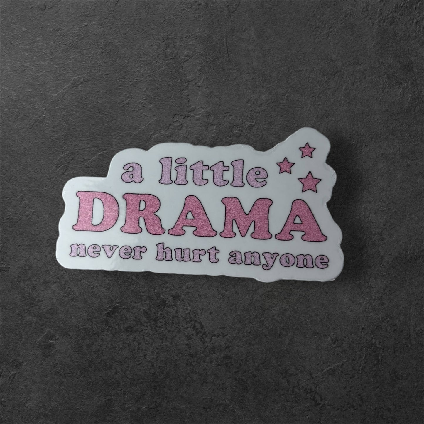 A Little Drama Never Hurt Sticker