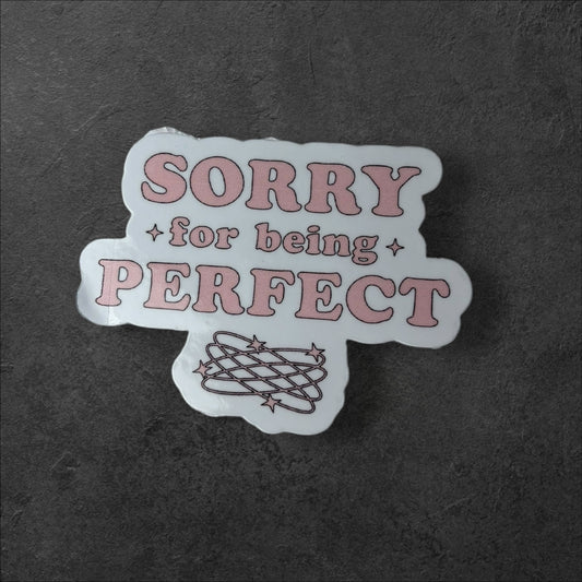 Sorry For Being Perfect Sticker